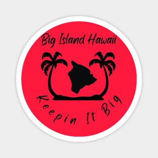 Keepin It BIg - Big Island Hawaii Magnet